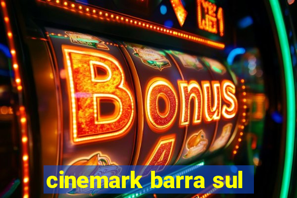 cinemark barra sul